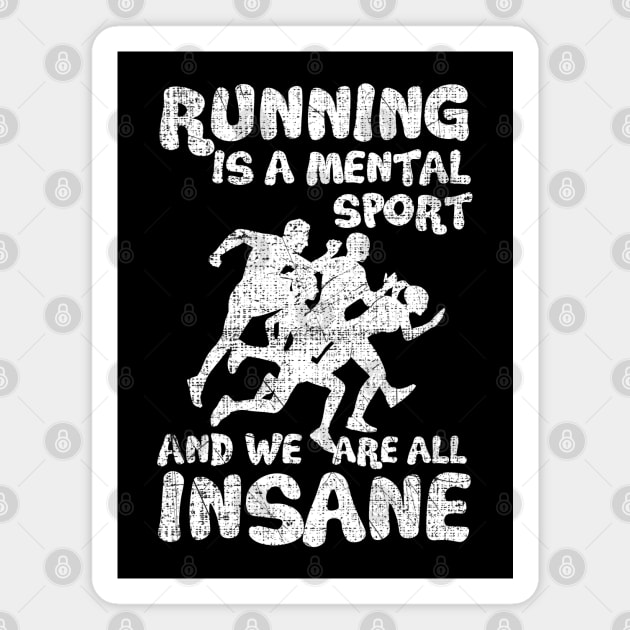 Running Is A Mental Sport And We Are All Insane Funy Magnet by screamingfool
